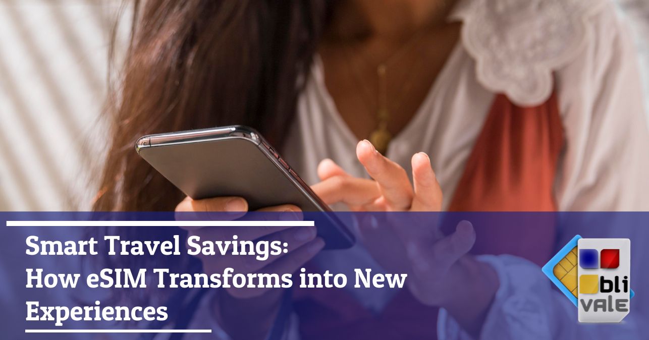 blivale_image_en_Smart Savings While Traveling How eSIM Transforms into New Experiences_643x337 BLIVALE Blog: Guides and tips for worry-free travel - Results from #70